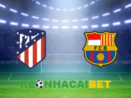Soi kèo nhà cái Atl. Madrid vs Barcelona – 03h00 – 18/03/2024