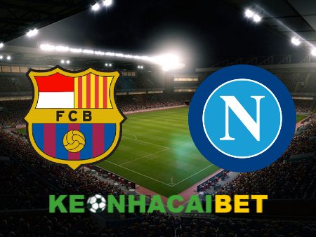 Soi kèo nhà cái Barcelona vs Napoli – 03h00 – 13/03/2024
